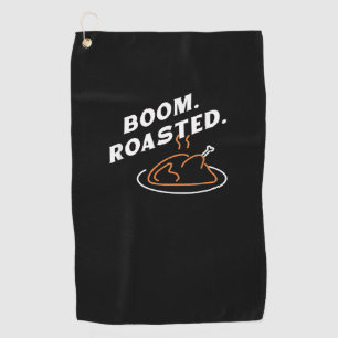 Boom. Roasted. Best Thanksgiving Day Funny Golf Towel