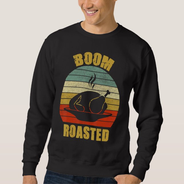 Boom Roasted  Thanksgiving Turkey Sweatshirt (Front)