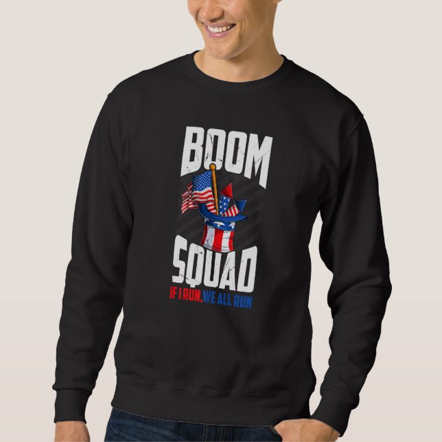 Boom Squad Firework Director 4th Of July I Run You Sweatshirt (Front)
