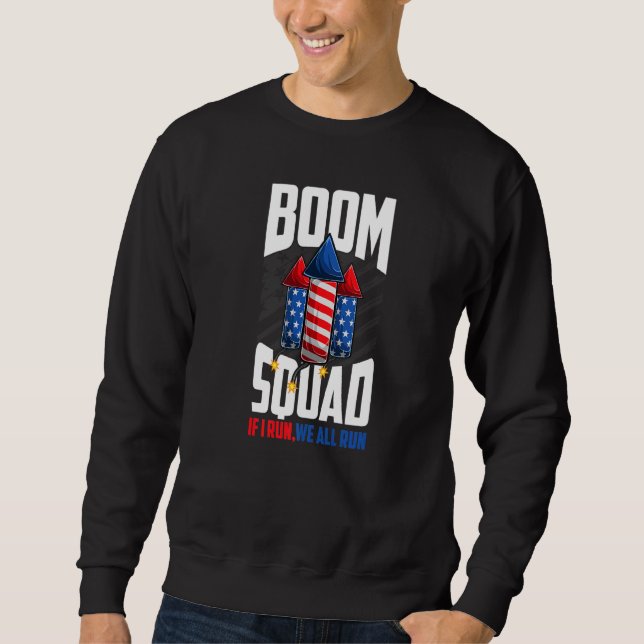 Boom Squad Firework Director 4th Of July I Run You Sweatshirt (Front)