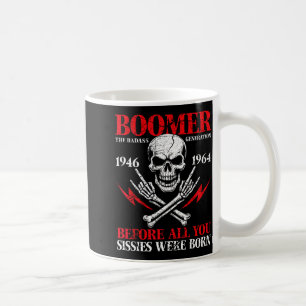 Boomer Generation Bad Before All You Sissies 1946 Coffee Mug