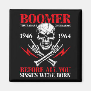 Boomer Generation Bad Before All You Sissies 1946 Magnet