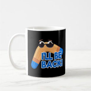 Boomerang Ill Be Back Fast Catch Boomerang  Coffee Mug