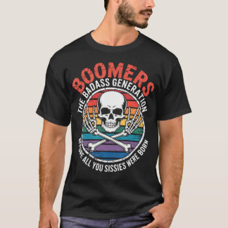 Boomers Generation Before All You Sissie Were Born T-Shirt
