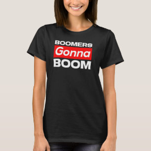 Boomers Gonna Boom Funny T-Shirt