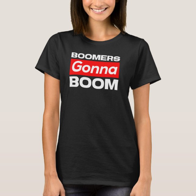 Boomers Gonna Boom Funny T-Shirt (Front)