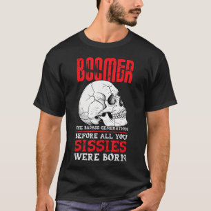 Boomers The Badass Generation Before You Sissies T-Shirt