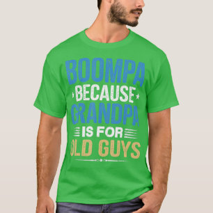 Boompa Because Grandpa Is For Old Guys Funny Fathe T-Shirt