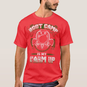 BOOT CAMP Is My WARM UP T-Shirt