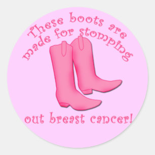 Boots Are Made for Stomping out Breast Cancer Classic Round Sticker