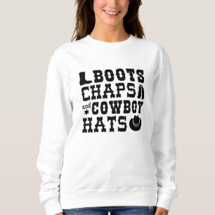 Boots Chaps And Cowboy Hats Sweatshirt