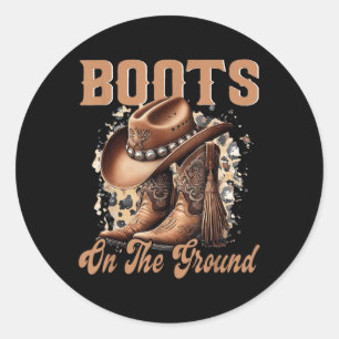 Boots On The Ground Boot Cowboy Western Cowgirl  Classic Round Sticker