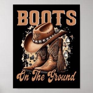 Boots On The Ground Boot Cowboy Western Cowgirl  Poster