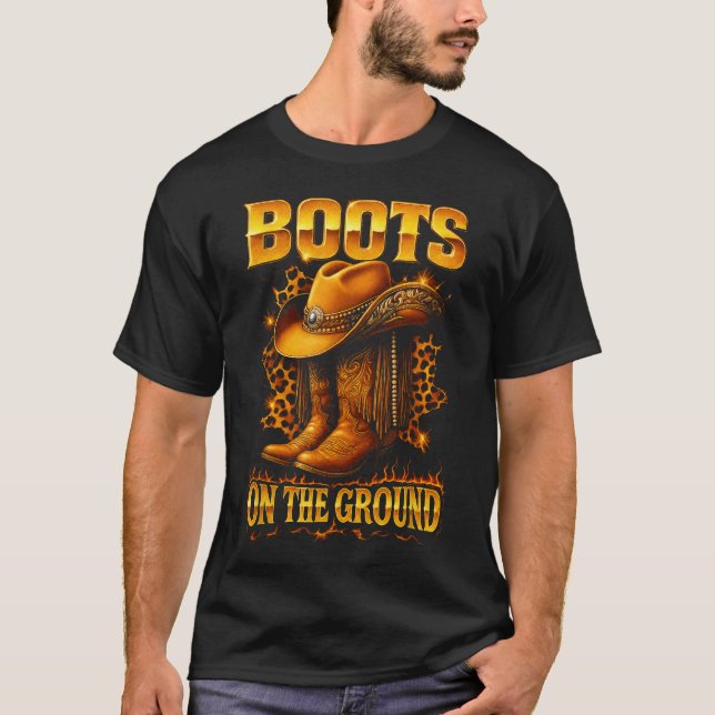 Boots On The Ground Cowboy Hat Rodeo Boots  T-Shirt (Front)