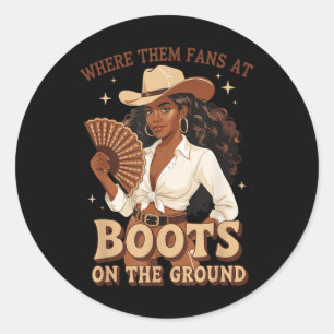Boots On The Ground Shirt Where Them Fans At Black Classic Round Sticker