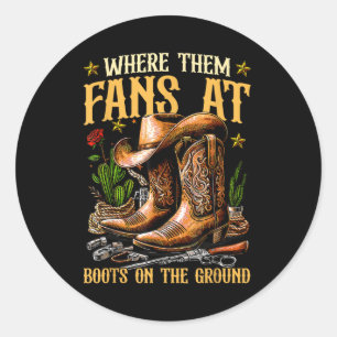 Boots On The Ground Where Them Fans At  Classic Round Sticker