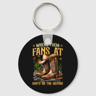Boots On The Ground Where Them Fans At Key Ring