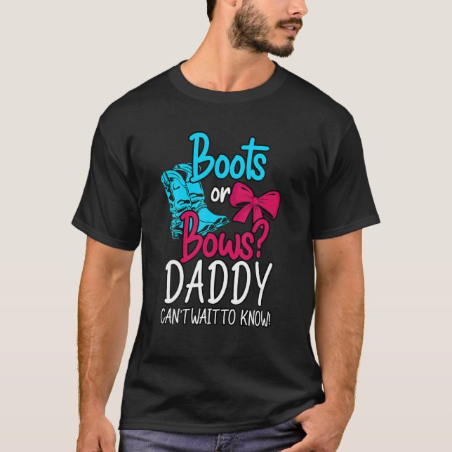 Boots Or Bows Daddy Can t Wait to Know Gender Reve T-Shirt (Front)