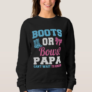 boots or bows papa can't wait to know gender revea sweatshirt
