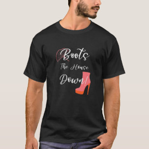 Boots The House Down Funny Drag Queen Quote T-Shirt