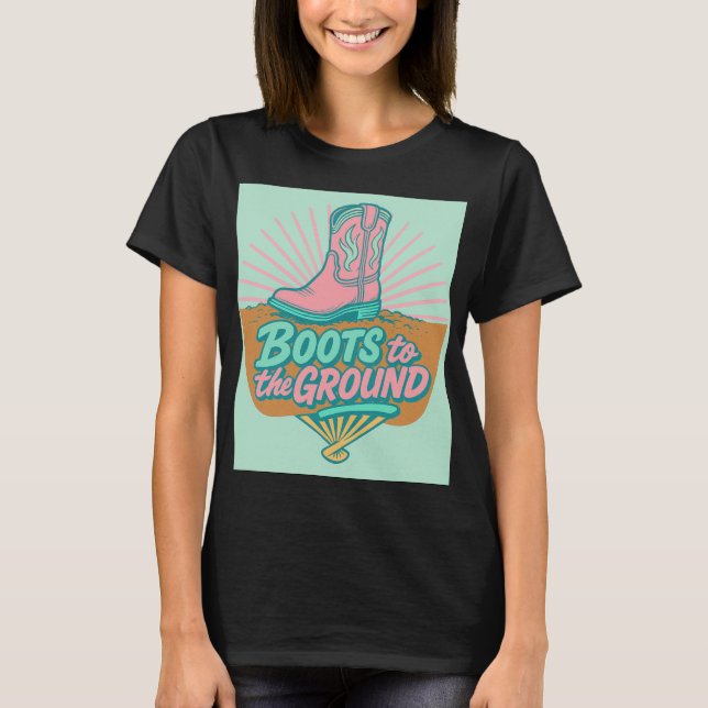 Boots to the Ground - Retro Cowgirl Vibes T-Shirt (Front)