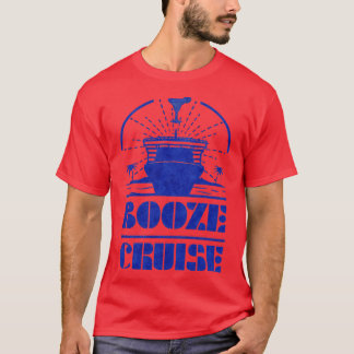 Booze Cruise Cruising Vacation Trip Travel Drinkin T-Shirt