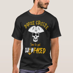 Booze Cruise Time To Get Ship Faced Pirate themed T-Shirt