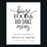 Booze Food and Bad Dance Moves Wedding Poster<br><div class="desc">This fun sign is the perfect way to welcome guests to your wedding!</div>