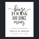 Booze Food and Bad Dance Moves Wedding Poster<br><div class="desc">This fun sign is the perfect way to welcome guests to your wedding!</div>