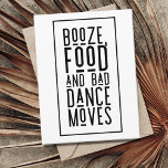 Booze, Food, Bad Dance Moves Funny Save the Dates Announcement Postcard<br><div class="desc">Black and white typography save the date postcards for the fun-loving couple who can't wait to celebrate with their family and friends at their wedding.</div>