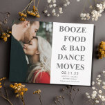 Booze, Food, Bad Dance Moves Funny Save the Dates Announcement Postcard<br><div class="desc">These save the date postcards are for the fun-loving couple who can't wait to celebrate with their family and friends. Grey text design with your custom photo that read: Booze, food and bad dance moves. Customise the front side of the postcard with your photo, names, wedding date and location. Add...</div>