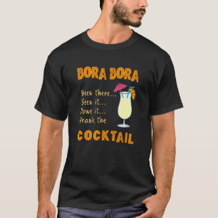 Bora Bora Cocktail Drank The Cocktail In Bora Bora T-Shirt