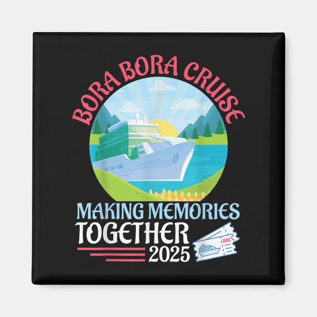 Bora Bora Cruise Making Memories Together 2025 Sum Magnet (Front)