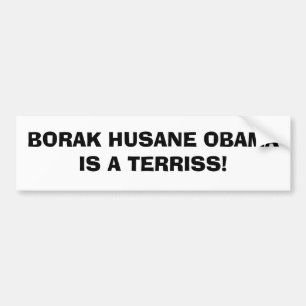 BORAK HUSANE OBAMA IS A TERRISS! BUMPER STICKER