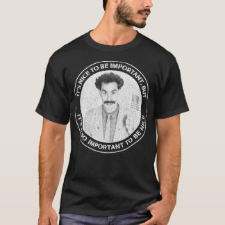 Borat Its Nice to be Important but its also Import T-Shirt