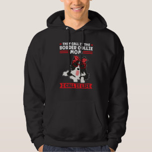 Border Collie Dog I call it life Border Collie Mom Hoodie