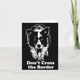Border Collie Dont Cross The Border Card