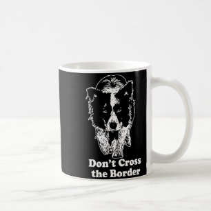 Border Collie Dont Cross The Border Coffee Mug