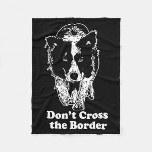 Border Collie Dont Cross The Border  Fleece Blanket