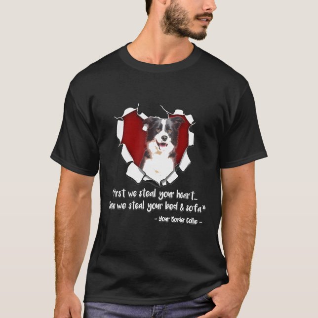 Border Collie-First We Steal Your Heart Then We St T-Shirt (Front)