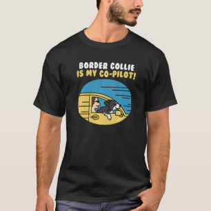 Border Collie Is My Co Pilot Dog T-Shirt