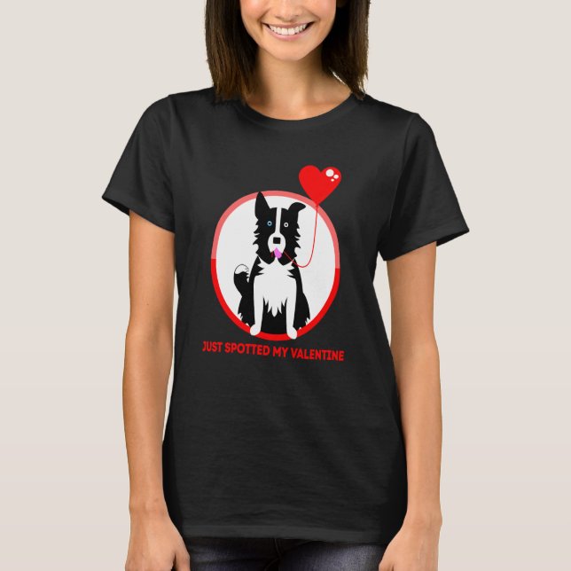 Border Collie Just spotted my Valentine T-Shirt (Front)