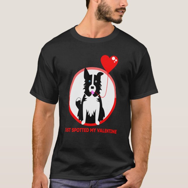 Border Collie Just spotted my Valentine T-Shirt (Front)