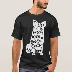 Border Collie Life Is Better With A Border Collie T-Shirt