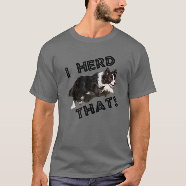 Border Collie Lovers I Herd That Funny Herding Dog T-Shirt (Front)