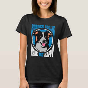 Border Collie Makes Me Happy Dog T-Shirt