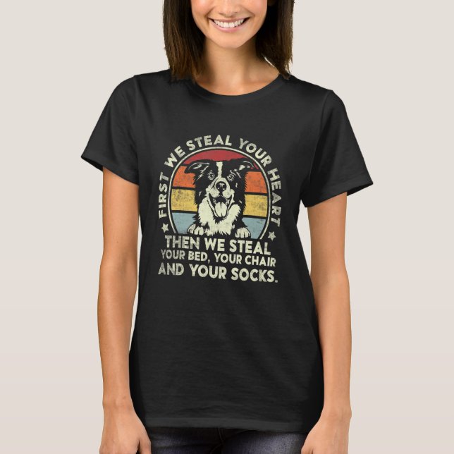 Border Collie Steal Your Heart Then We Steal Your  T-Shirt (Front)