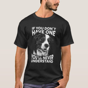 Border Collie T Shirt If you don t have one funny 