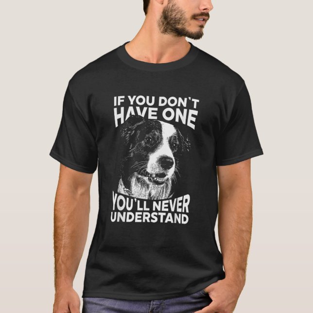 Border Collie T Shirt If you don t have one funny  (Front)