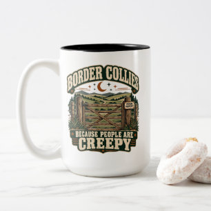 Border Collies Because People Are Creepy Dog Lover Two-Tone Coffee Mug